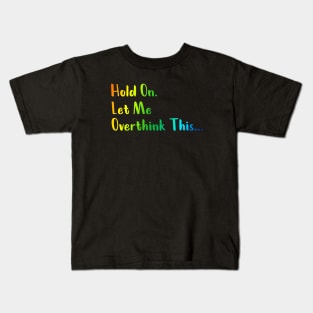 Hold On Let Me Overthink This T-Shirts Kids T-Shirt